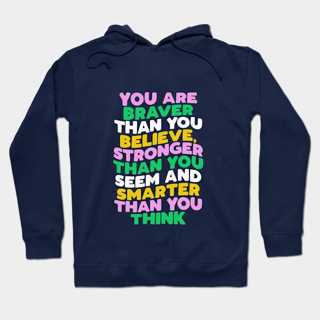 You Are Braver Than You Believe Stronger Than You Seem and Smarter Than You Think pink green blue yellow Hoodie by MotivatedType